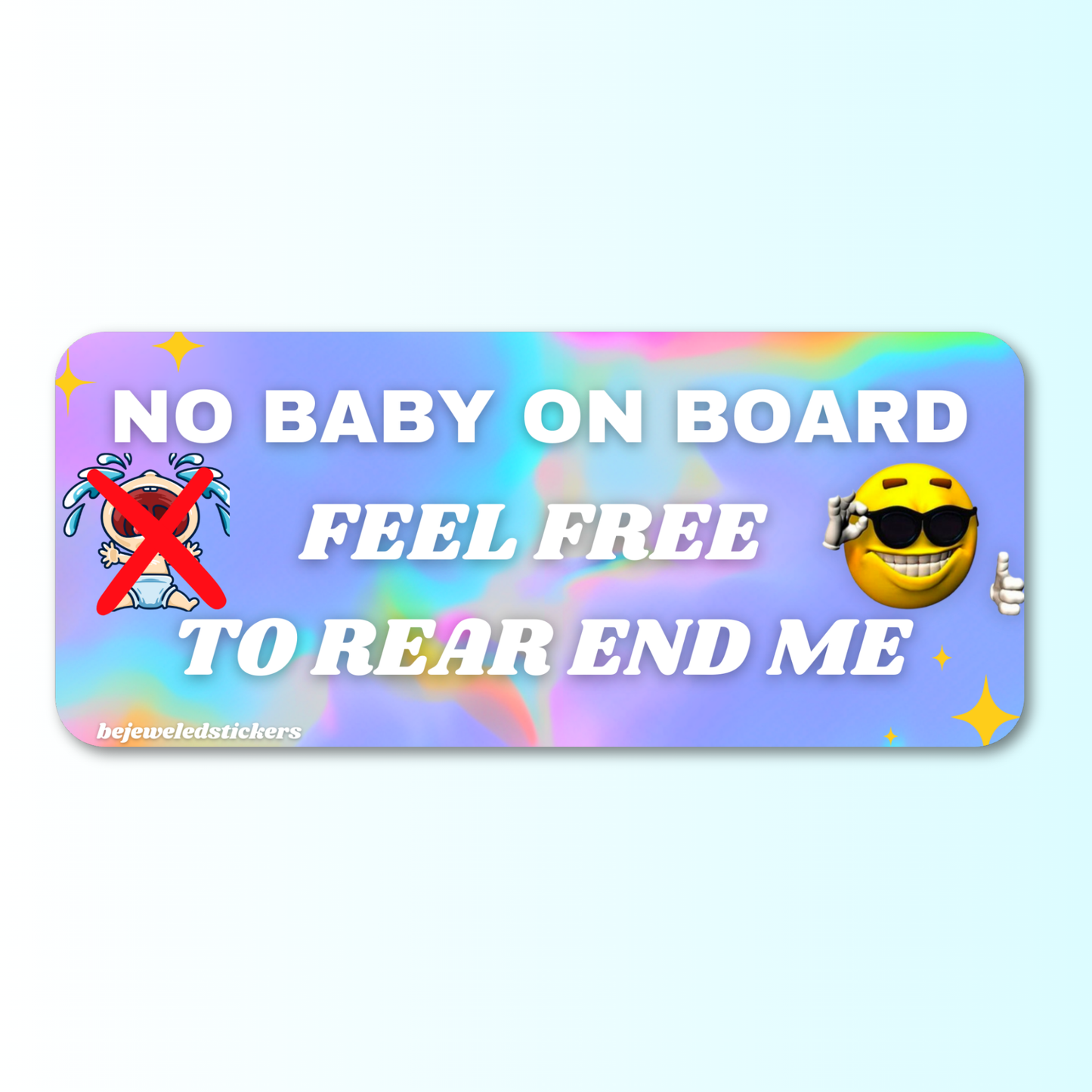 No Baby On Board, Feel Free To Rear End Me