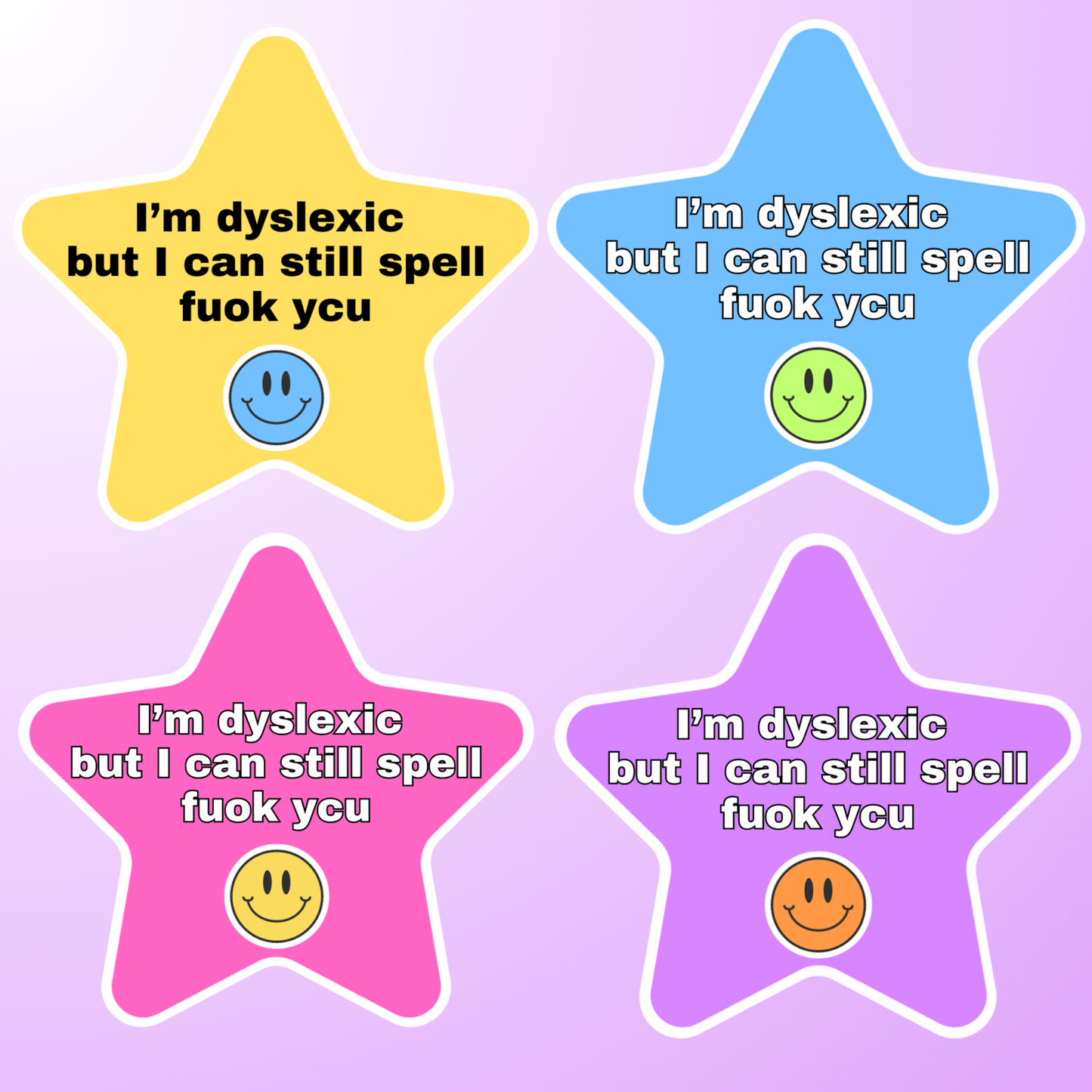 I'm dyslexic, but i can still spell fuok ycu