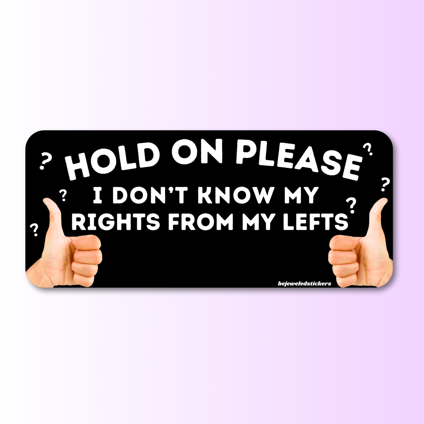 hold on please, i don't know my lefts from my rights