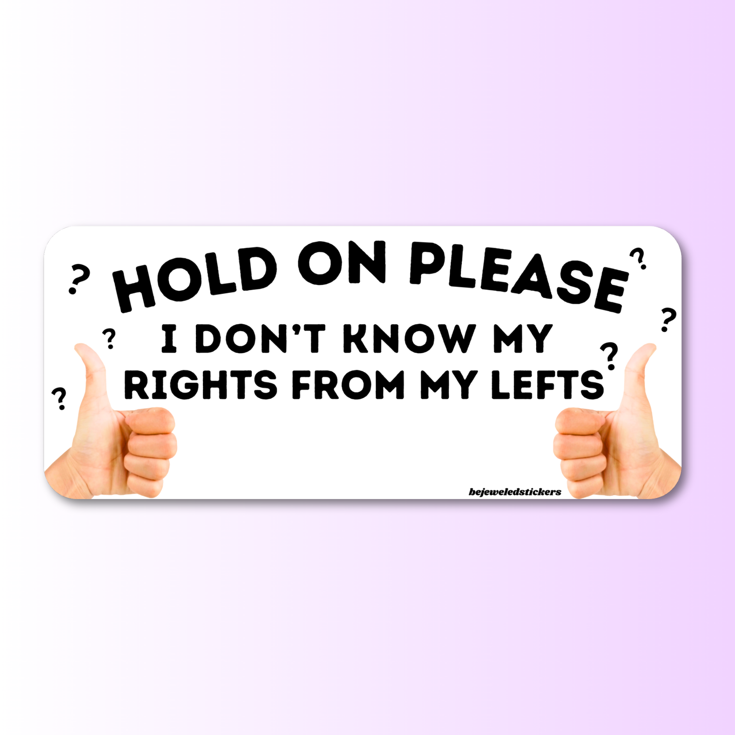 hold on please, i don't know my lefts from my rights