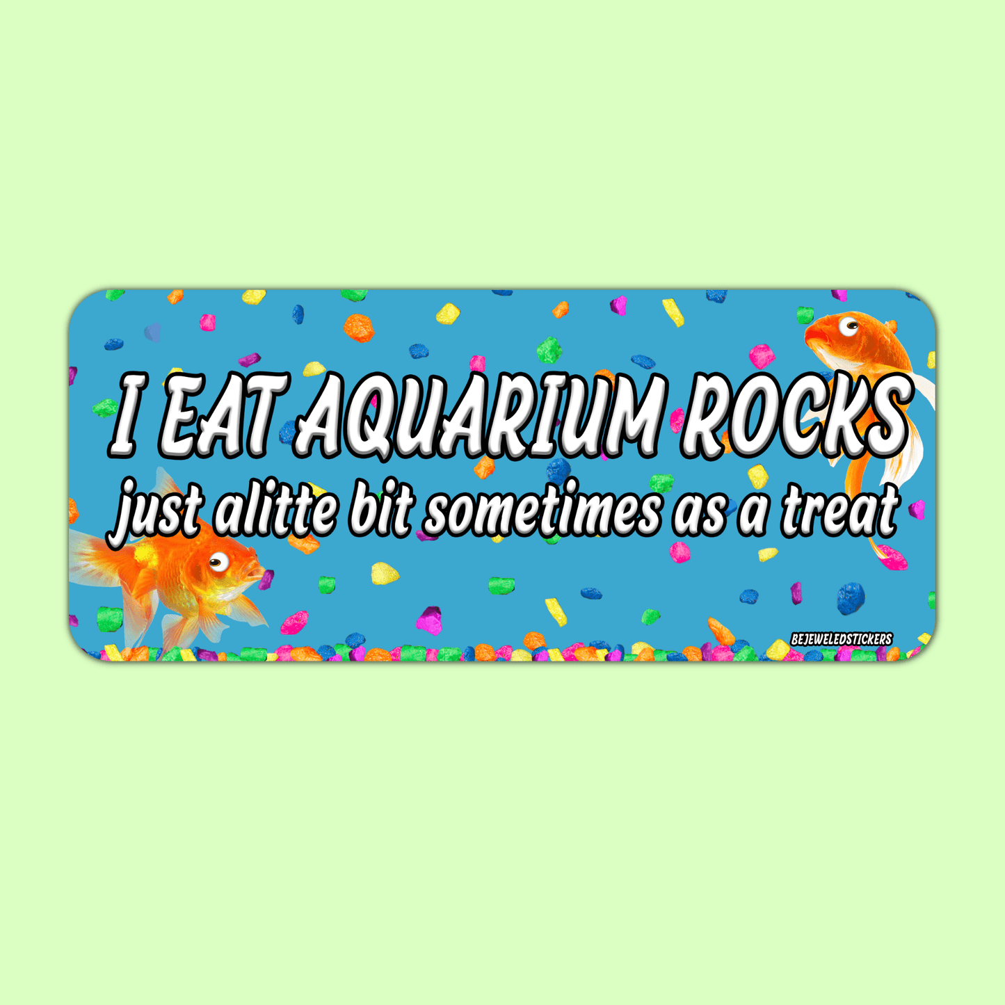 I Eat Aquarium Rocks, Just ALittle Bit Sometimes As A Treat Funny Meme Gen Z Sticker, Bumper Sticker And Magnet! - bejeweled stickers