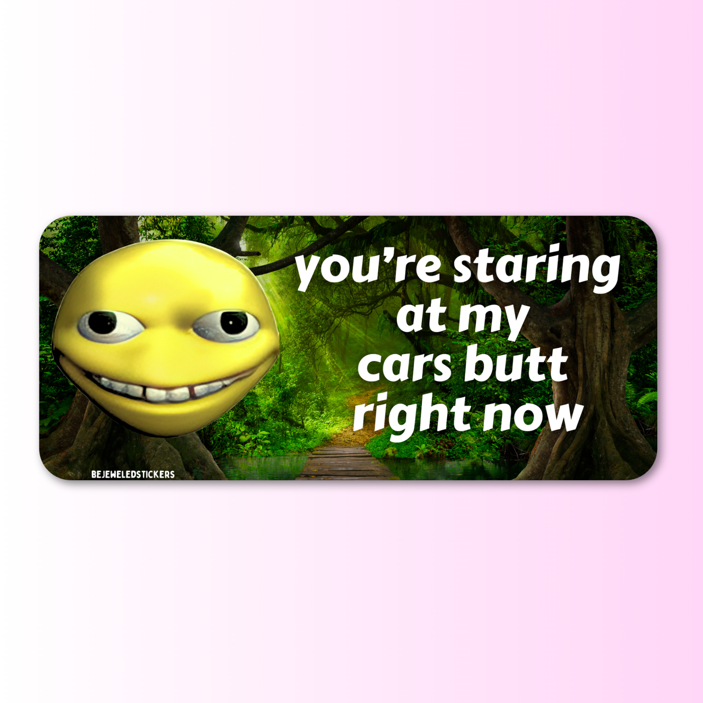 you're staring at my cars butt right now / customizable text