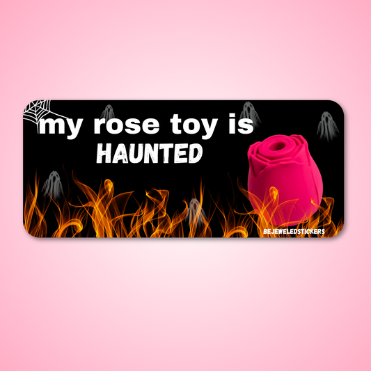 my rose toy is haunted