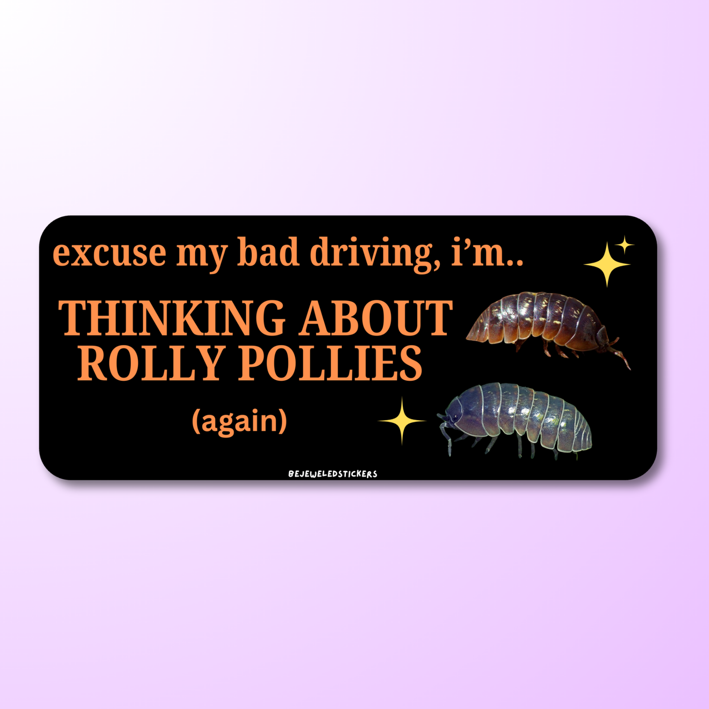 excuse my bad driving i'm thinking about rolly pollies