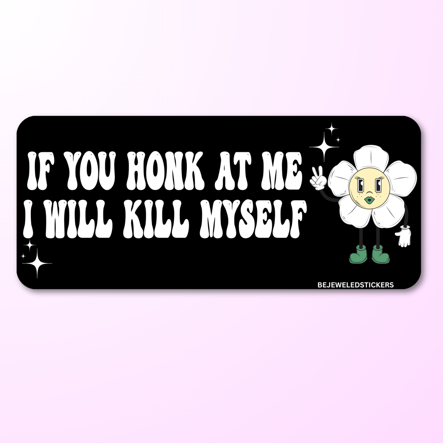 if you honk at me i will kill myself