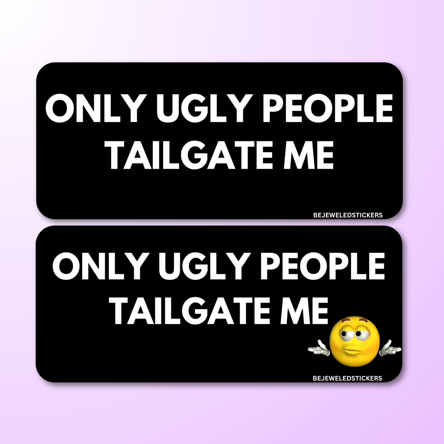 Only Ugly People Tailgate Me