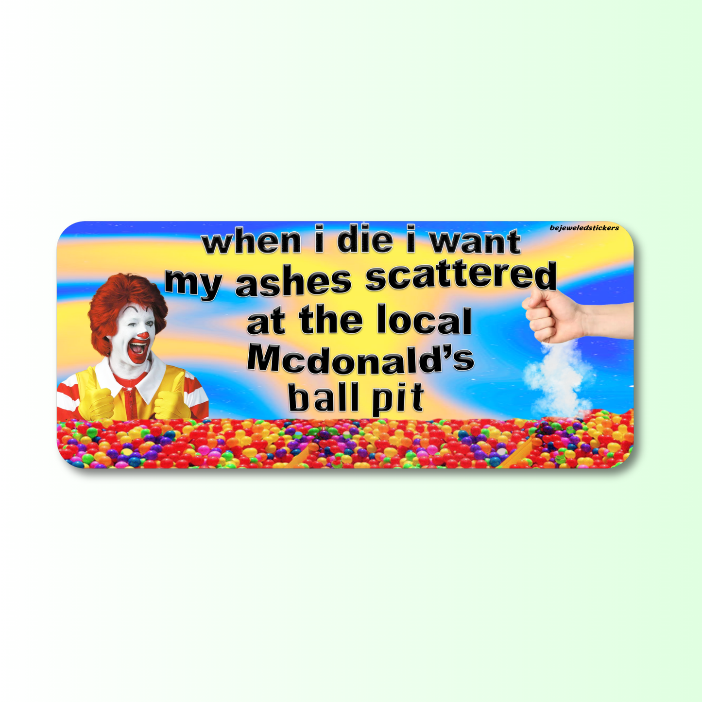 When I Die, I Want My Ashes Scattered At The Local Mcdonald's Ball Pit