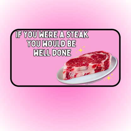 if you were a steak