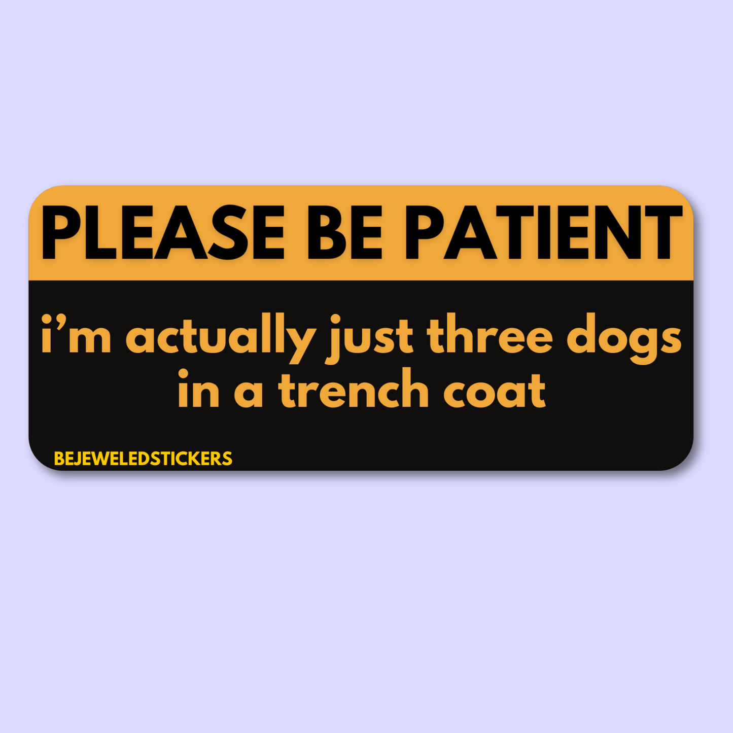 Please be patient, i'm just three dogs in a trench coat