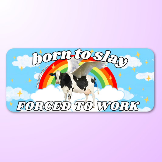 Born to slay, forced to work