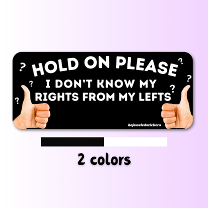 hold on please, i don't know my lefts from my rights