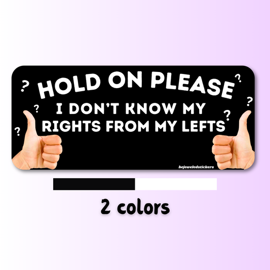 hold on please, i don't know my lefts from my rights