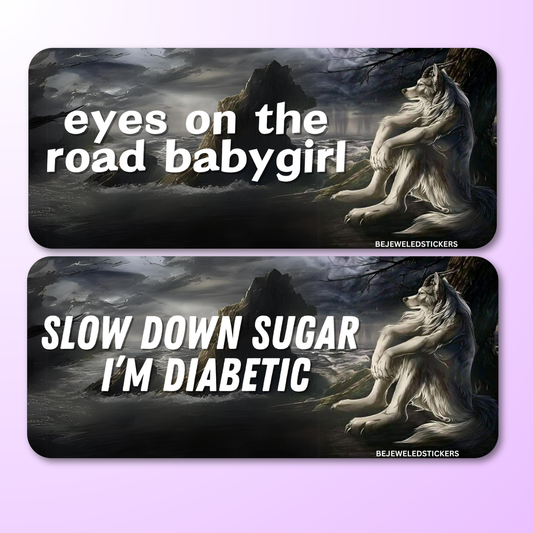 eyes on the road baby girl / slow down sugar im diabetic /  customizable text