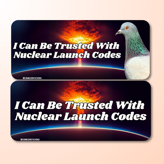 i can be trusted with nuclear launch codes