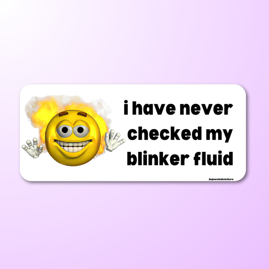 I have never checked my blinker fluid