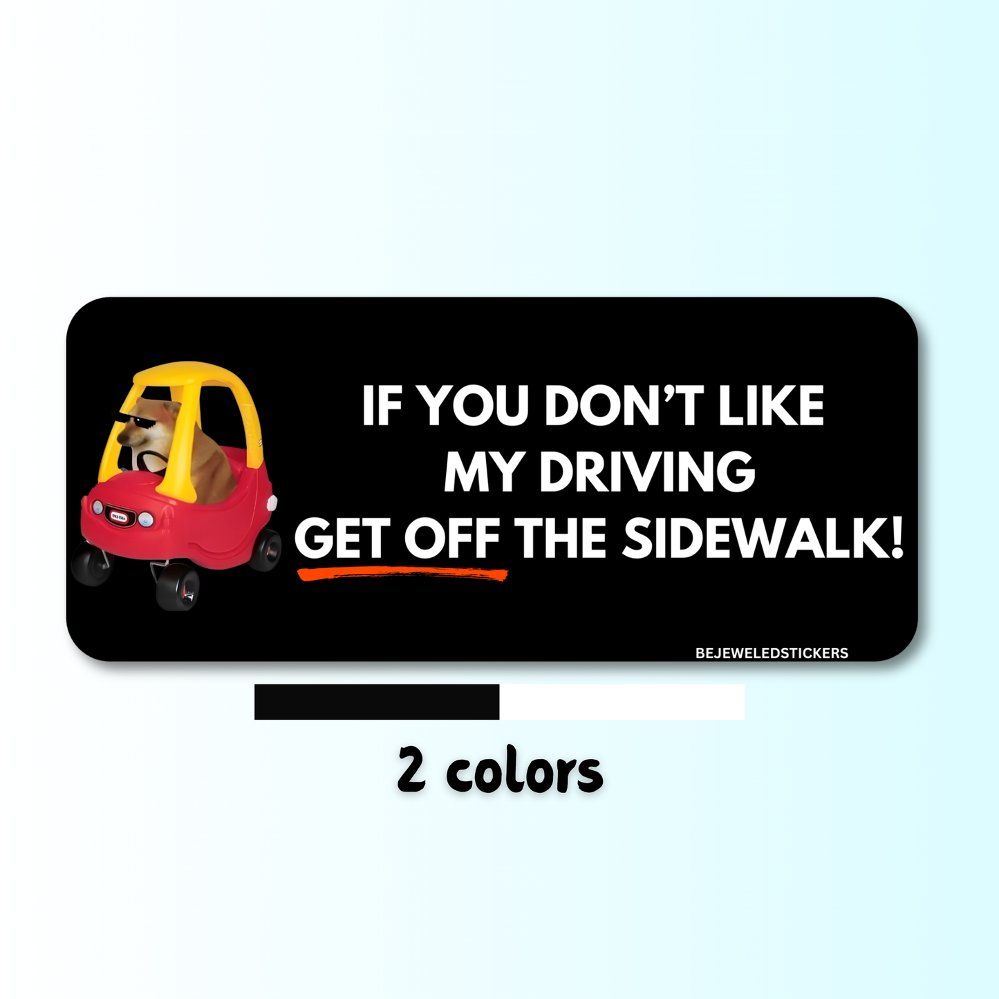 if you don't like my driving, get off the sidewalk!