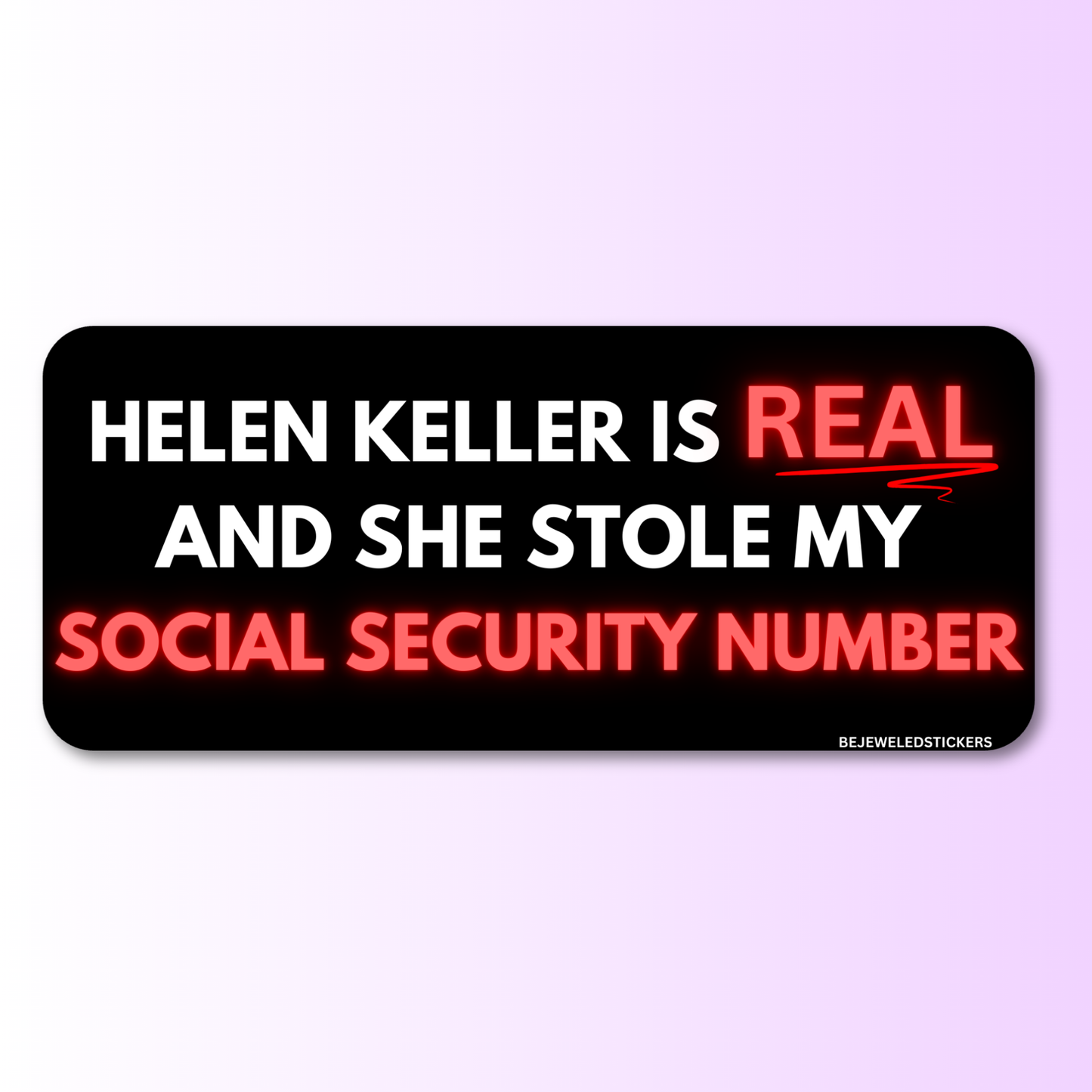 helen keller is real and she stole my social security number