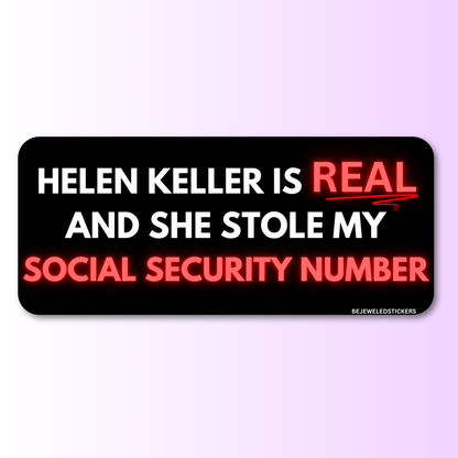 helen keller is real and she stole my social security number