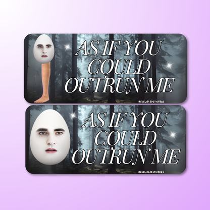 as if you could outrun me eggward twilight