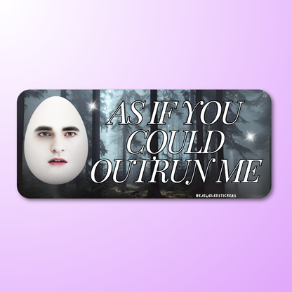 as if you could outrun me eggward twilight