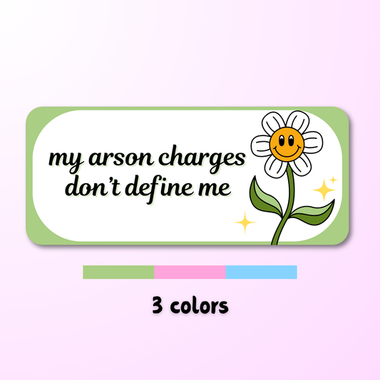 my arson charges dont define me