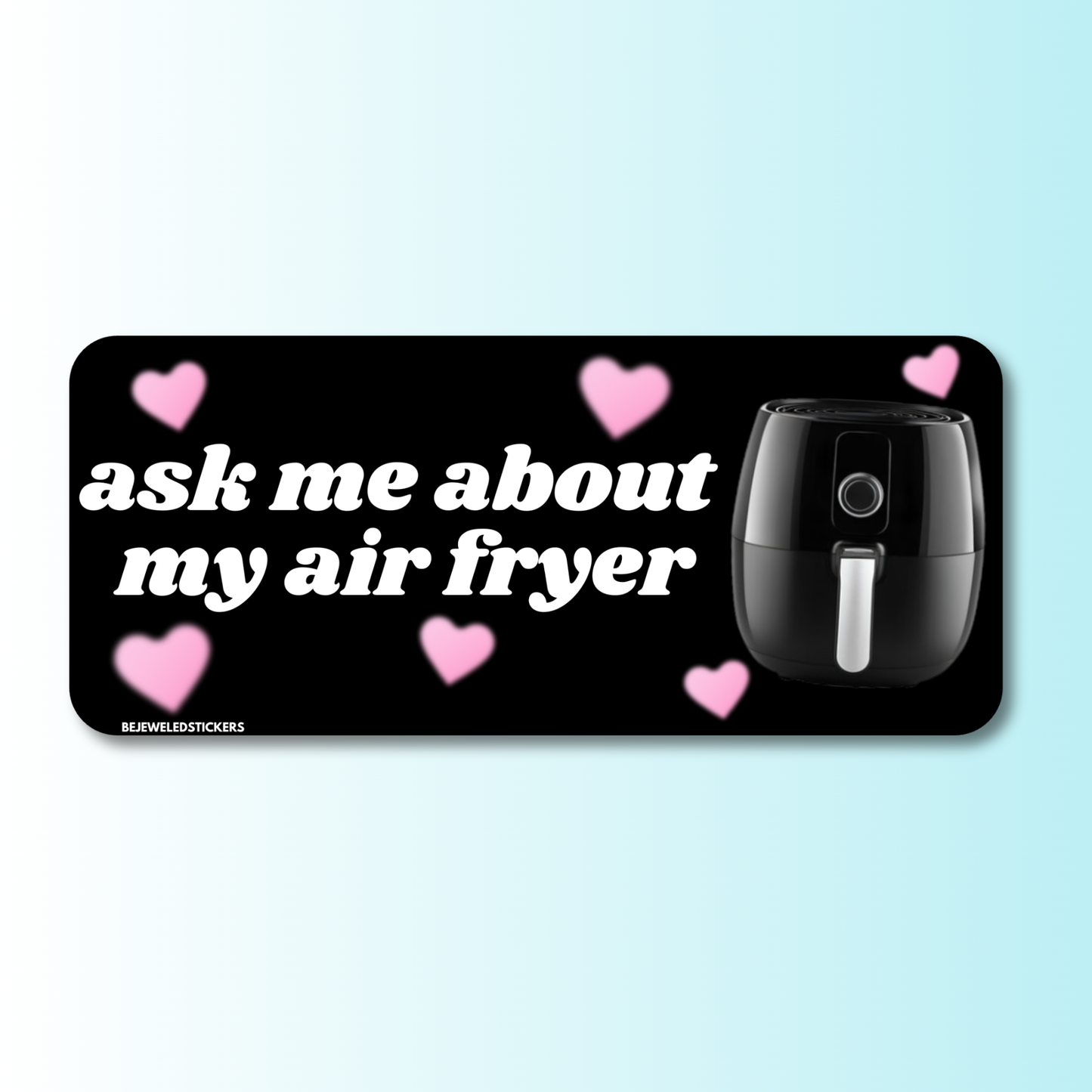 ask me about my air fryer