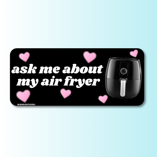 ask me about my air fryer