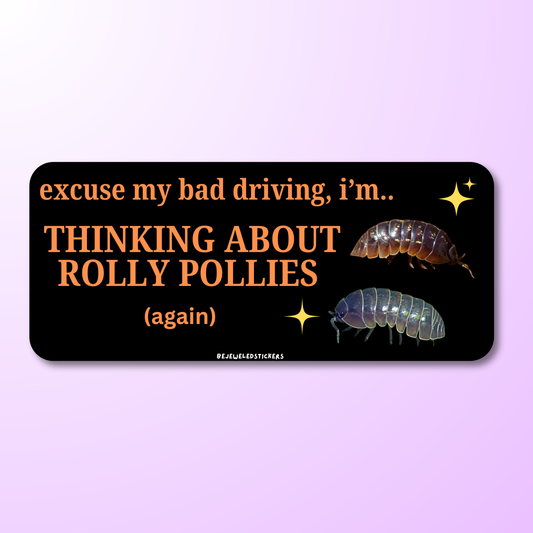 excuse my bad driving i'm thinking about rolly pollies
