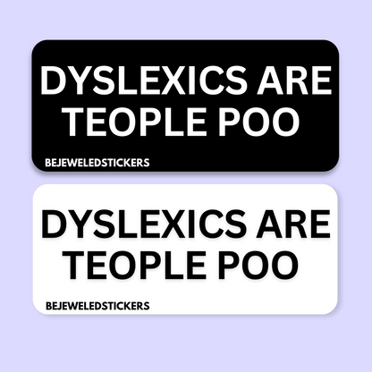 dyslexics are teople poo