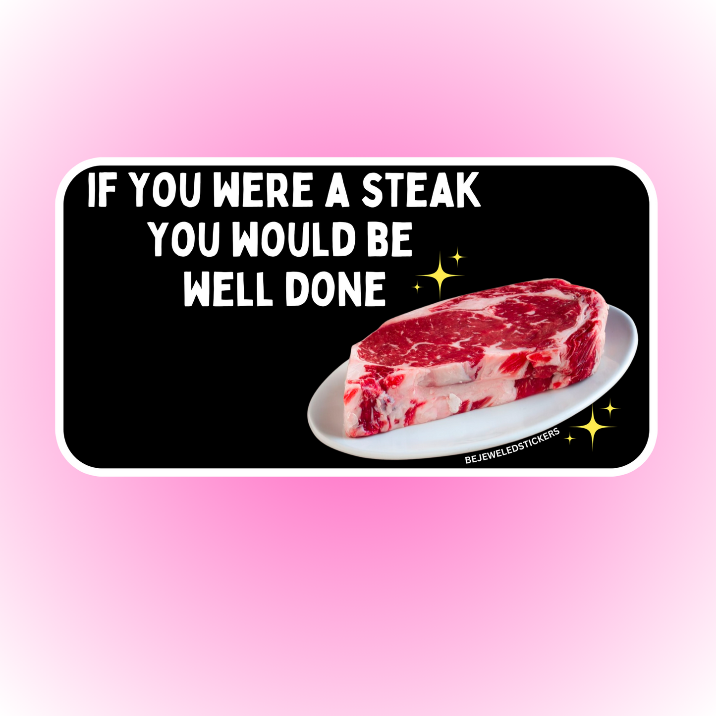 if you were a steak