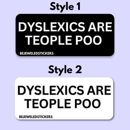 dyslexics are teople poo