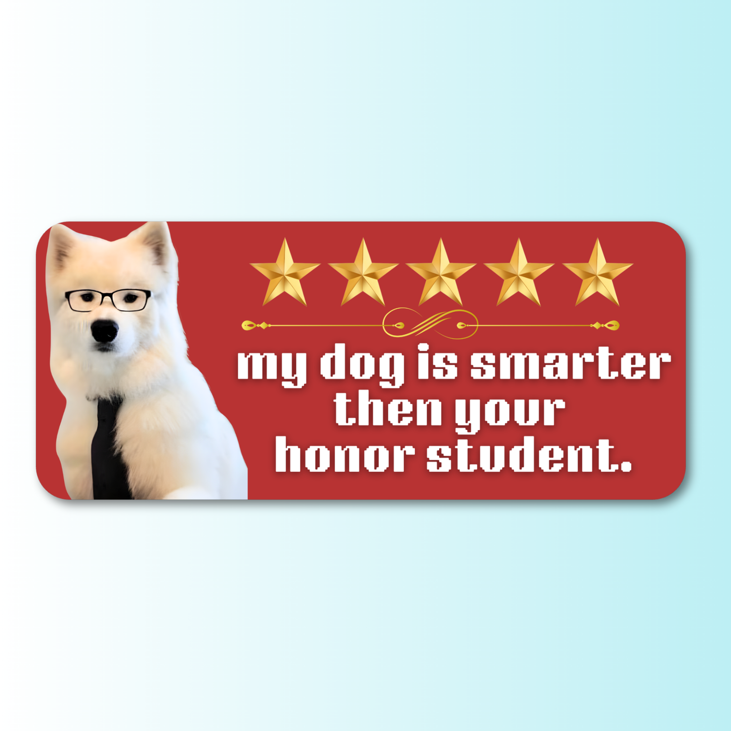 my dog is smarter then your honor student