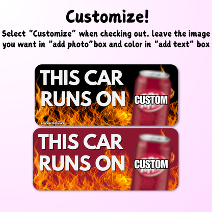 This Car Runs On Dr Pepper / customizable text and photo
