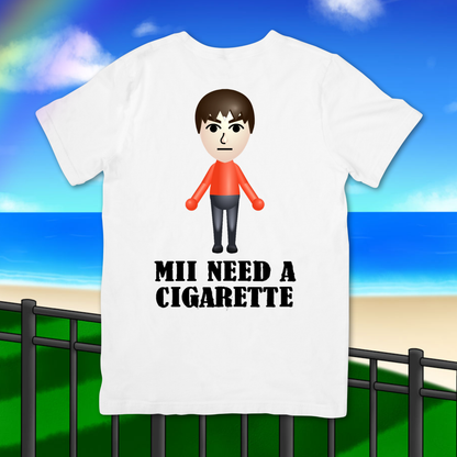 mii need a cigarette